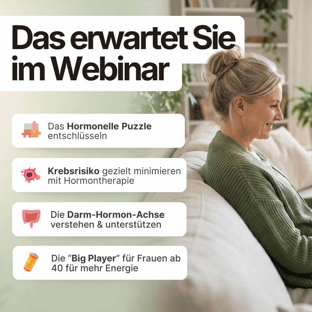 Informationen zum Inhalt des Webinars zur Hormonbalance – Krebsrisiko minimieren, Darm-Hormon-Achse verstehen, mehr Energie ab 40
